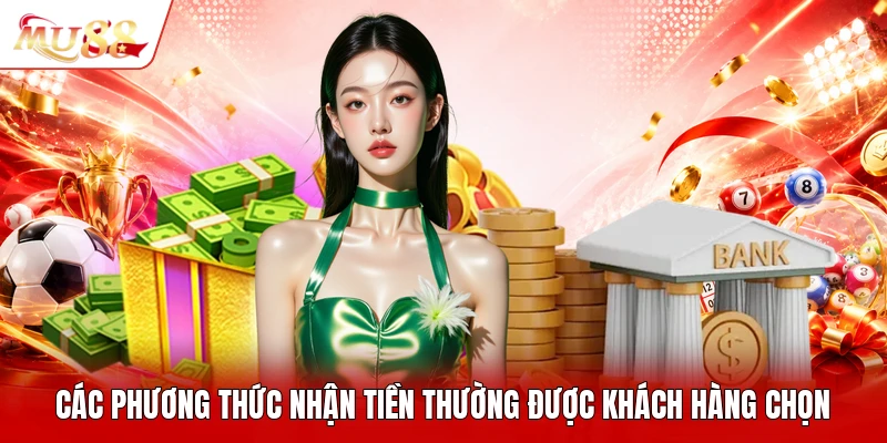 Các phương thức nhận tiền thường được khách hàng chọn