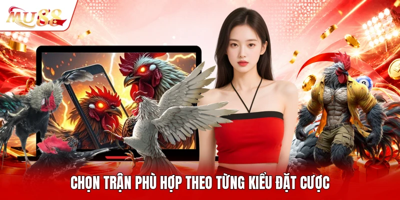 Chọn trận phù hợp theo từng kiểu đặt cược