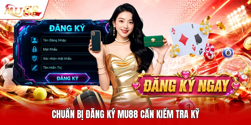 Chuẩn bị đăng ký MU88 cần kiểm tra kỹ