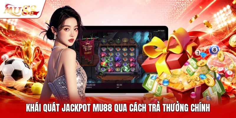 Khái quát jackpot MU88 qua cách trả thưởng chính