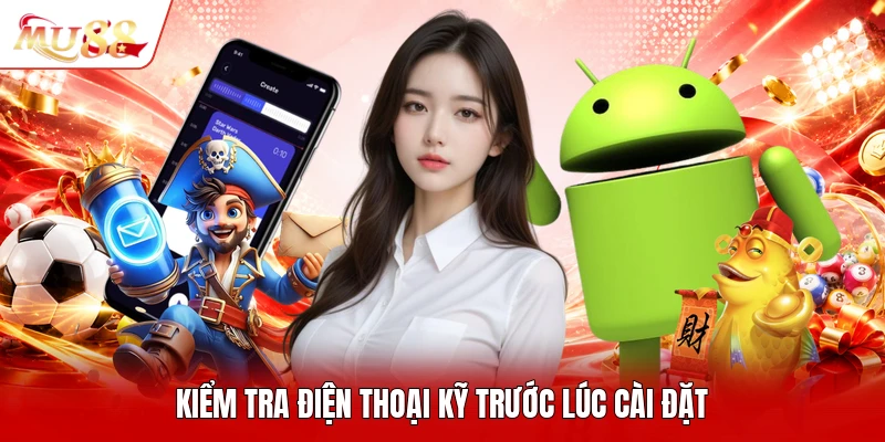 Kiểm tra điện thoại kỹ trước lúc cài đặt