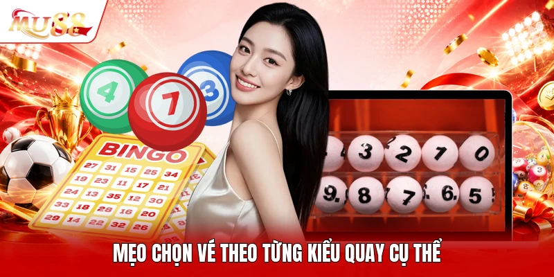 Mẹo chọn vé theo từng kiểu quay cụ thể