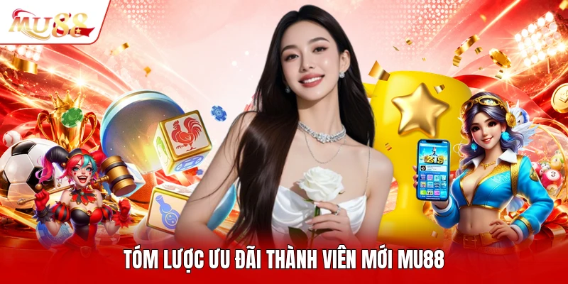 Tóm lược ưu đãi thành viên mới MU88
